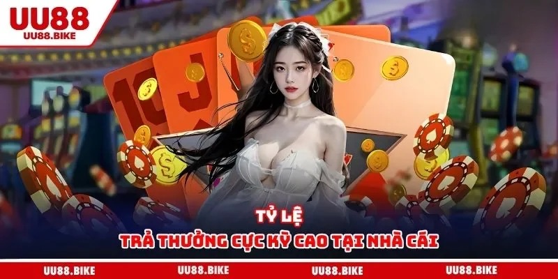 UU88 Tỷ lệ trả thưởng cực kỳ cao tại nhà cái