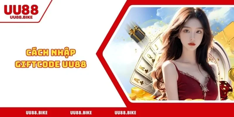 Cách Nhập Giftcode UU88 Siêu Dễ, Thành Công Ngay Từ Lần Đầu Cách Nhập Giftcode UU88