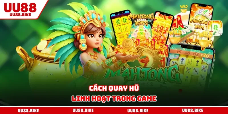 Cách quay hũ linh hoạt trong game