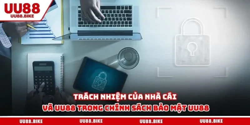 Trách nhiệm của nhà cái và UU88 trong chính sách bảo mật UU88