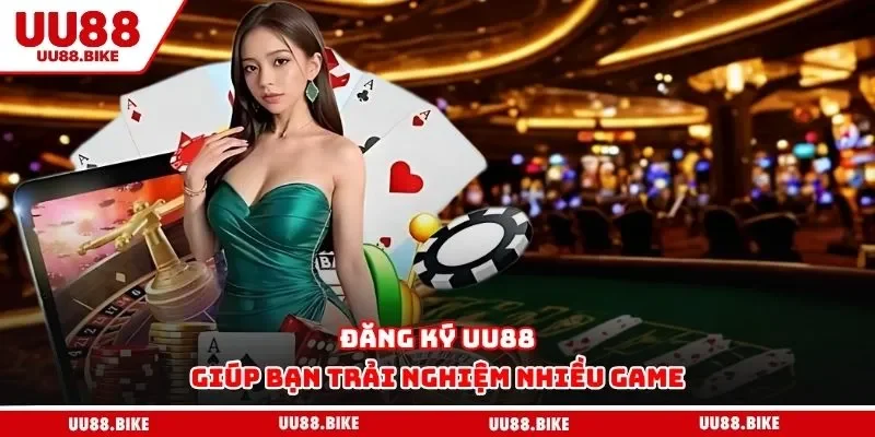 Đăng ký UU88 giúp bạn trải nghiệm nhiều game