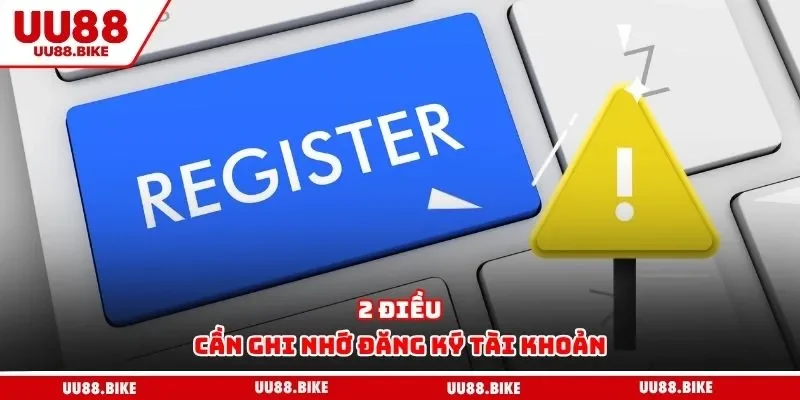 2 điều cần ghi nhớ đăng ký tài khoản