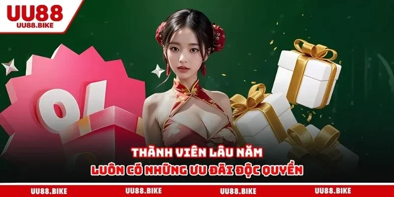 Thành viên lâu năm luôn có những ưu đãi độc quyền