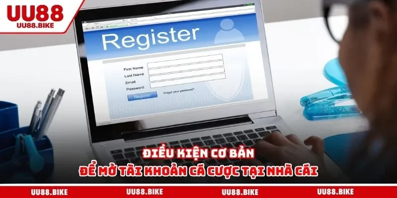 Điều Khoản Và Điều Kiện UU88 Điều kiện cơ bản để mở tài khoản cá cược tại nhà cái
