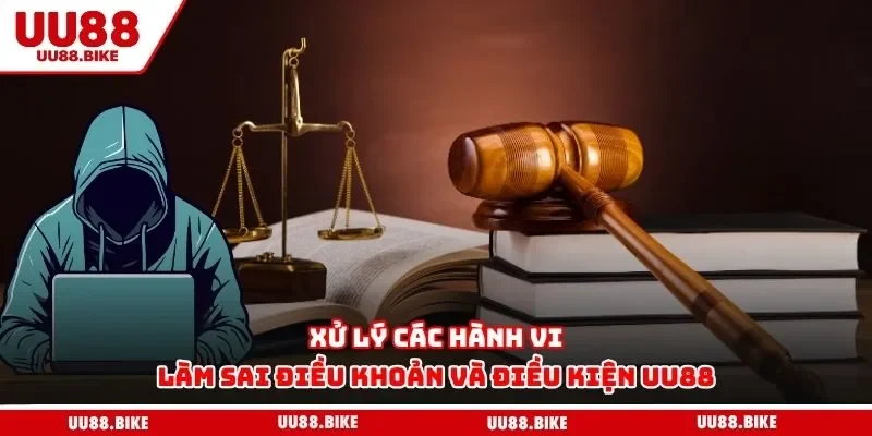 Điều Khoản Và Điều Kiện UU88 Xử lý các hành vi làm sai điều khoản và điều kiện UU88