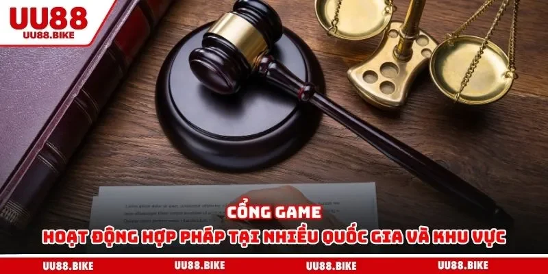 Cổng game hoạt động hợp pháp tại nhiều quốc gia và khu vực