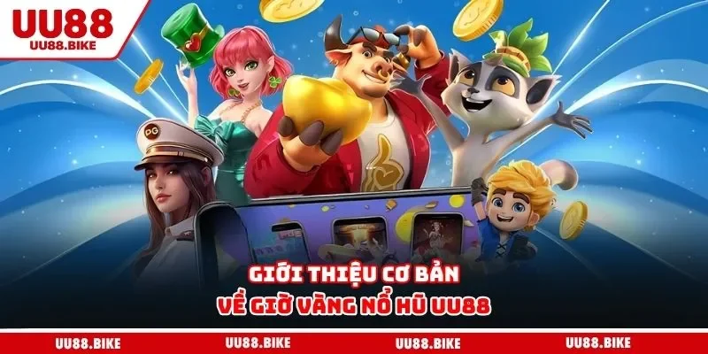 Giờ Vàng Nổ Hũ UU88 – Bí Quyết Rinh Thưởng Cực Khủng Giới thiệu cơ bản về giờ vàng nổ hũ UU88