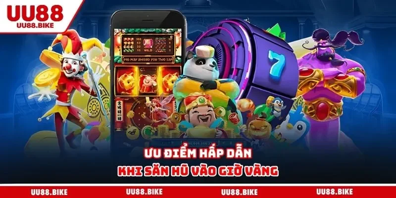 Giờ Vàng Nổ Hũ UU88 – Bí Quyết Rinh Thưởng Cực Khủng Ưu điểm hấp dẫn khi săn hũ vào giờ vàng