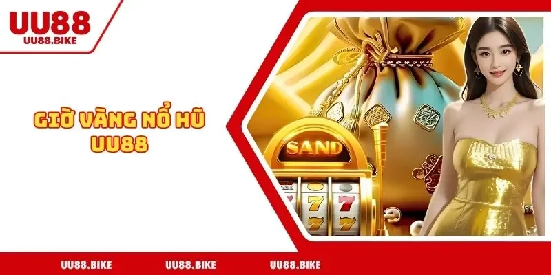 Giờ Vàng Nổ Hũ UU88 – Bí Quyết Rinh Thưởng Cực Khủng Giờ Vàng Nổ Hũ UU88