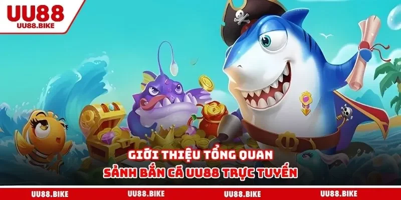 Bắn Cá Uu88 Giới thiệu tổng quan sảnh bắn cá UU88 trực tuyến