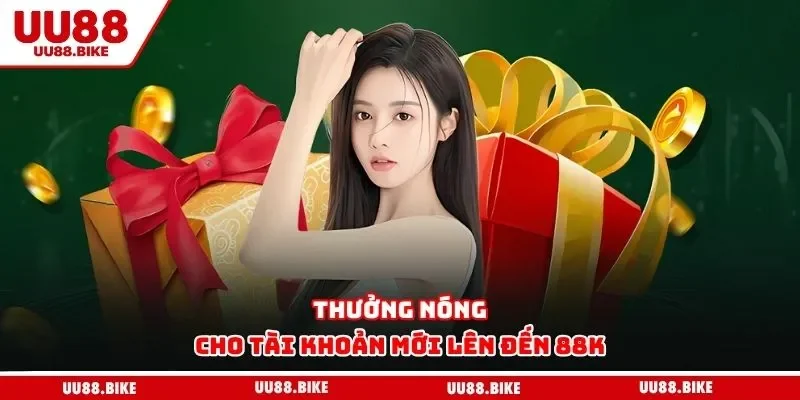 Giới Thiệu UU88 Thưởng nóng cho tài khoản mới lên đến 88K