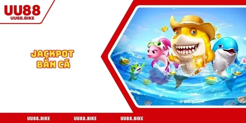 Jackpot Bắn Cá Tại UU88 - Sân Chơi Cho Ai Muốn Thử Vận May Jackpot Bắn Cá