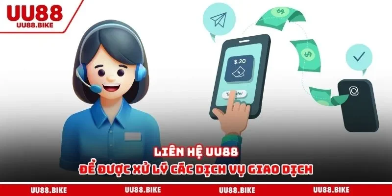 Liên Hệ UU88 Liên hệ UU88 để được xử lý các dịch vụ giao dịch