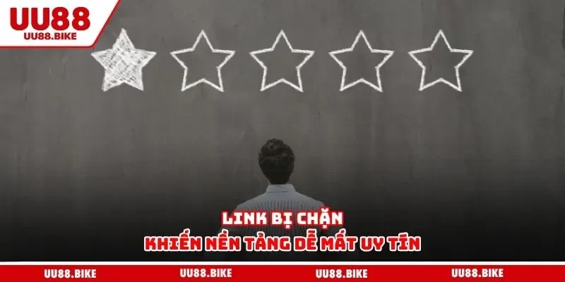 Link bị chặn khiến nền tảng dễ mất uy tín