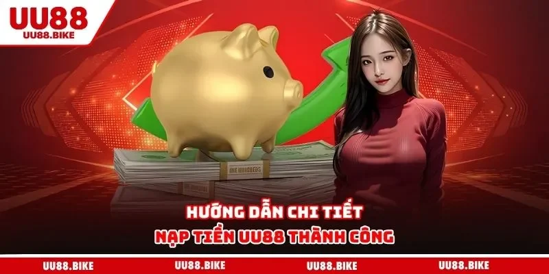 Nạp Tiền UU88 Hướng dẫn chi tiết nạp tiền UU88 thành công