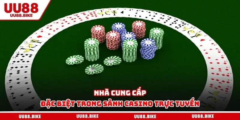 Nhà cung cấp đặc biệt trong sảnh casino trực tuyến