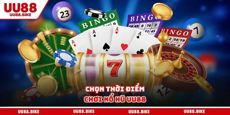 Nổ Hũ UU88 Chọn thời điểm chơi nổ hũ UU88