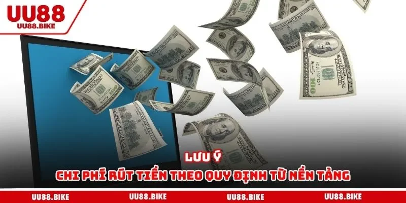 Rút Tiền uu88 Lưu ý chi phí rút tiền theo quy định từ nền tảng