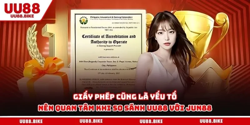 So Sánh UU88 Với Jun88 Giấy phép cũng là yếu tố nên quan tâm khi so sánh UU88 với Jun88