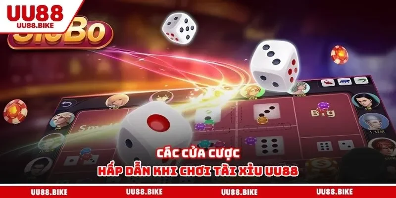 Các cửa cược hấp dẫn khi chơi tài xỉu UU88