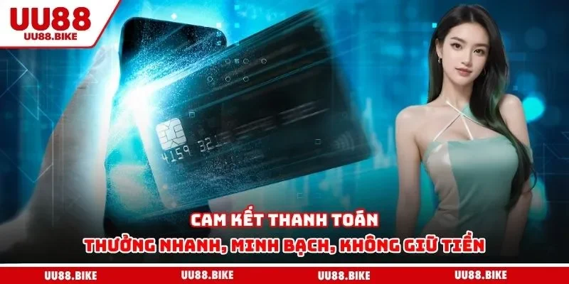 Cam kết thanh toán thưởng nhanh, minh bạch, không giữ tiền