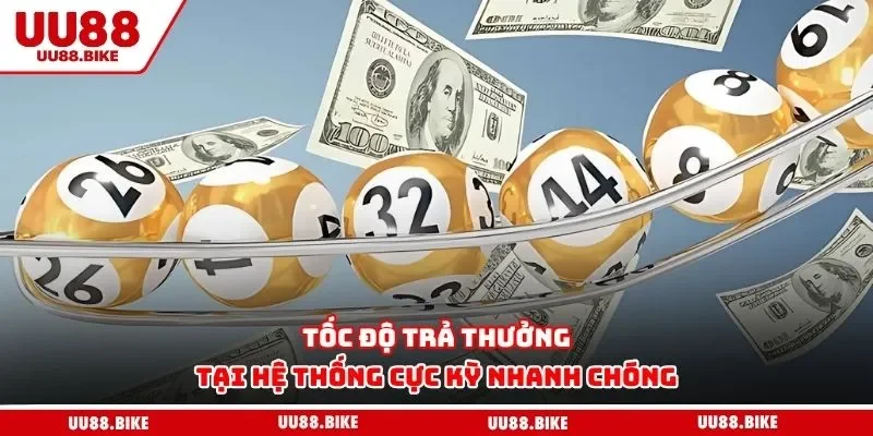 Xổ Số UU88 Tốc độ trả thưởng tại hệ thống cực kỳ nhanh chóng