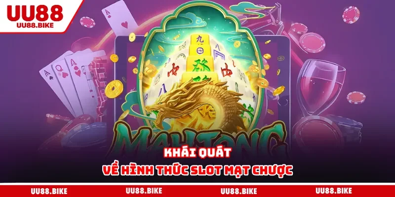 Khái quát về hình thức slot mạt chược