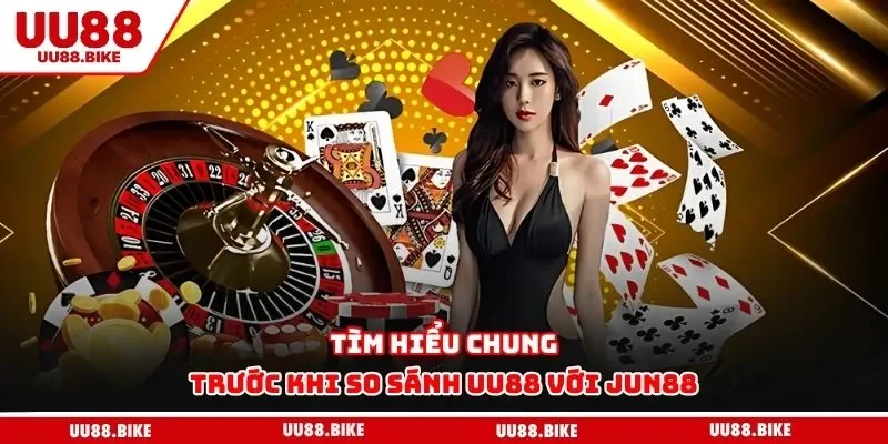 So Sánh UU88 Với Jun88 Tìm hiểu chung trước khi so sánh UU88 với Jun88