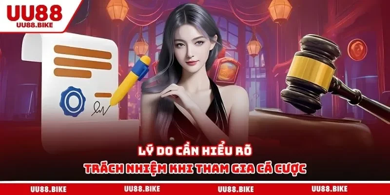 Lý do cần hiểu rõ trách nhiệm khi tham gia cá cược