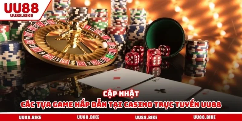 Cập nhật các tựa game hấp dẫn tại casino trực tuyến UU88