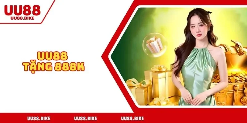 UU88 Tặng 888k - Hướng Dẫn Các Bước Nhận Khuyến Mãi UU88 Tặng 888k